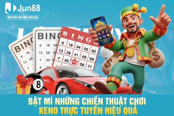 Bật mí những chiến thuật chơi keno trực tuyến hiệu quả