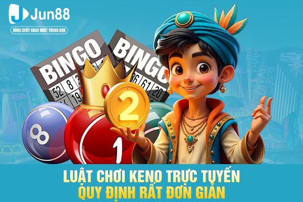 Luật chơi keno trực tuyến quy định rất đơn giản