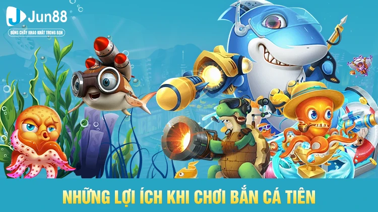 Lợi ích, ưu và nhược điêm từ bắn cá tiên