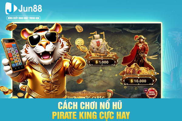 Cách chơi nổ hũ Pirate King cực hay
