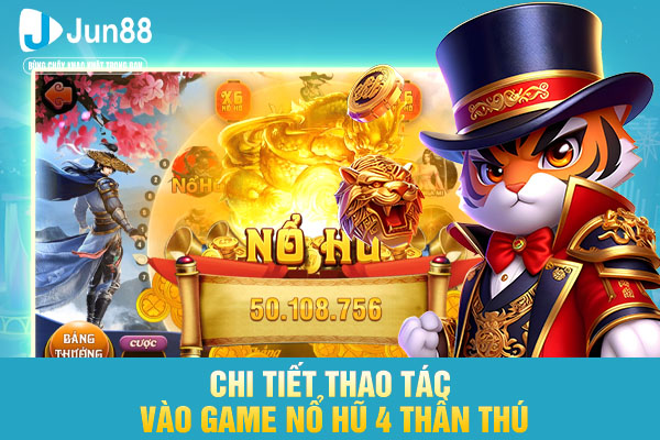 Chi tiết thao tác vào game nổ hũ 4 thần thú