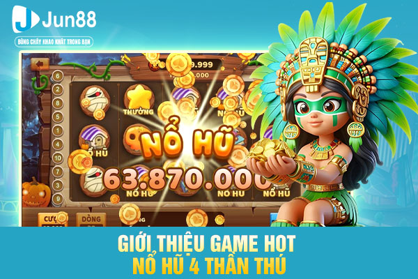 Giới thiệu game hot nổ hũ 4 thần thú