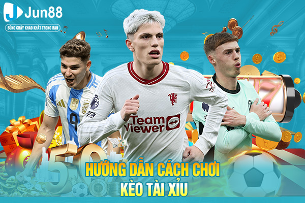 Hướng dẫn cách chơi kèo tài xỉu