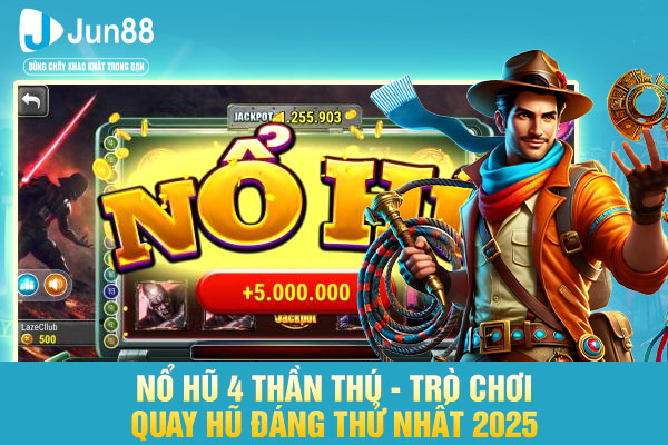 Nổ Hũ 4 Thần Thú - Trò Chơi Quay Hũ Đáng Thử Nhất 2025