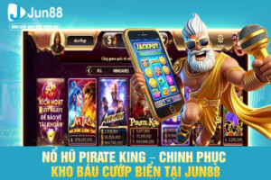 Nổ Hũ Pirate King – Chinh Phục Kho Báu Cướp Biển Tại JUN88