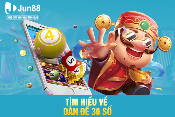 Tìm hiểu về dàn đề 36 số