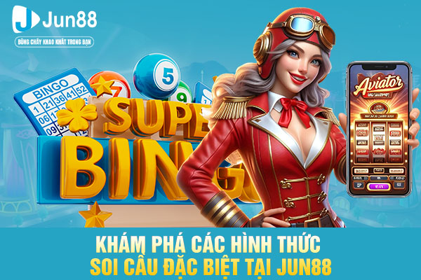 Khám Phá Các Hình Thức Soi Cầu Đặc Biệt Tại JUN88